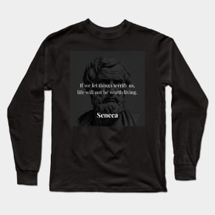 Seneca's Counsel: Embrace Life Without Fear's Shackles Long Sleeve T-Shirt